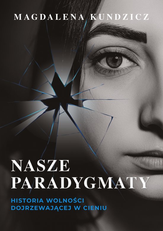 Nasze paradygmaty. Historia wolno�ci dojrzewaj�cej w cieniu