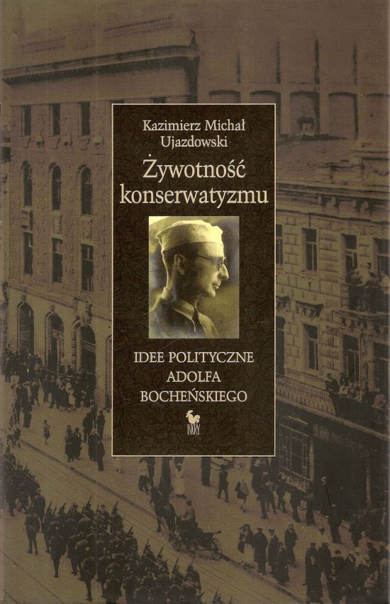 �ywotno�� konserwatyzmu. Idee polityczne Adolfa Boche�skiego