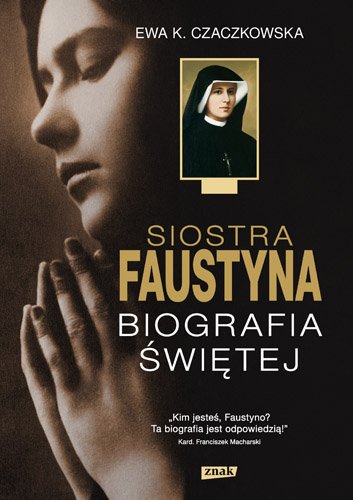Siostra Faustyna. Biografia �wi�tej