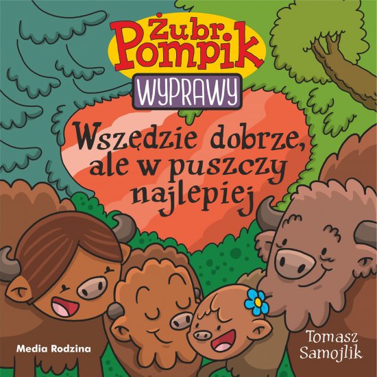 �ubr Pompik. Wyprawy. Tom 23. Wsz�dzie dobrze, ale w puszczy najlepiej