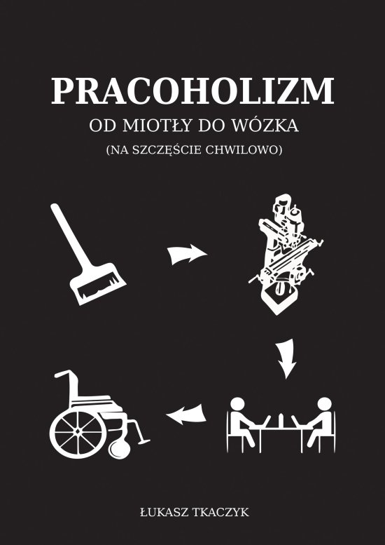 Pracoholizm. Od miot�y do w�zka (na szcz�cie chwilowo)