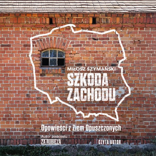 Szkoda Zachodu. Opowie�ci z Ziem Opuszczonych