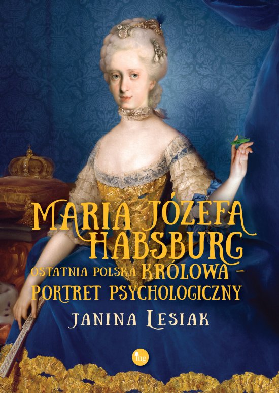 Maria J�zefa Habsburg. Ostatnia polska kr�lowa. Portret psychologiczny