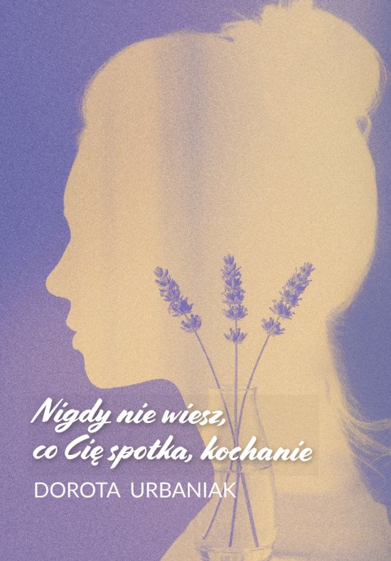 Nigdy nie wiesz, co Ci� spotka, kochanie