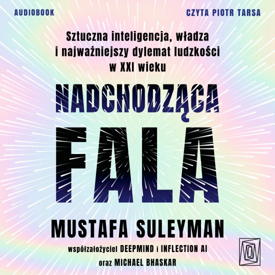Nadchodz�ca fala. Sztuczna inteligencja, w�adza i najwa�niejszy dylemat ludzko�ci w XXI wieku