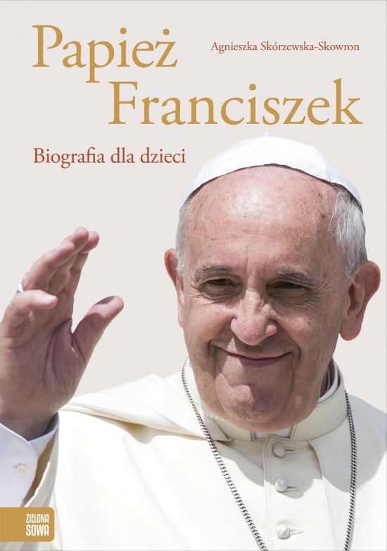 Papie� Franciszek. Biografia dla dzieci