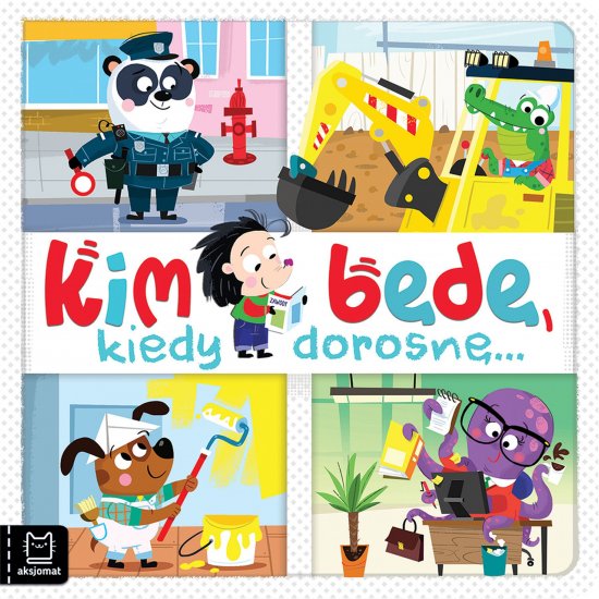 Kim b�d�, kiedy dorosn�...