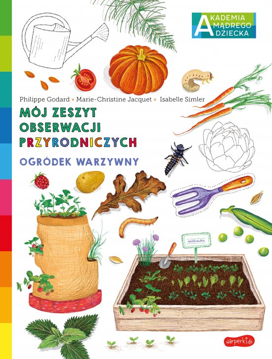 Ogr�dek warzywny. Akademia m�drego dziecka. M�j zeszyt obserwacji przyrodniczych