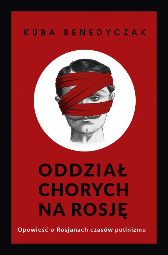 Oddzia� chorych na Rosj�. Opowie�� o Rosjanach czas�w putinizmu