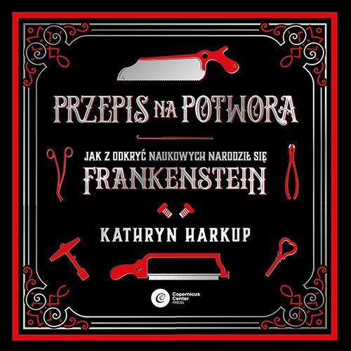 Przepis na potwora. Jak z odkry� naukowych narodzi� si� Frankenstein