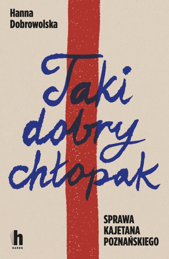 Taki dobry ch�opak. Sprawa Kajetana Pozna�skiego