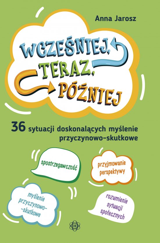 Wcze�niej, teraz, p�niej. 36 sytuacji doskonal�cych my�lenie przyczynowo-skutkowe