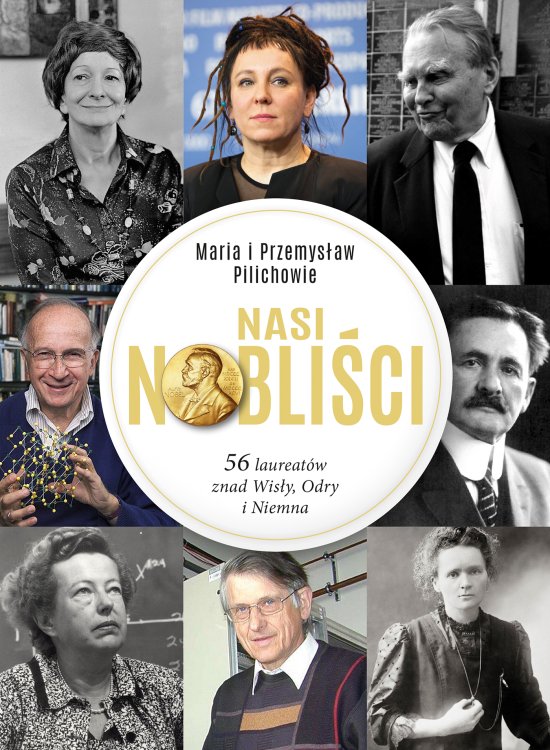 Nasi Nobli�ci. 56 laureat�w znad Wis�y, Odry i Niemna