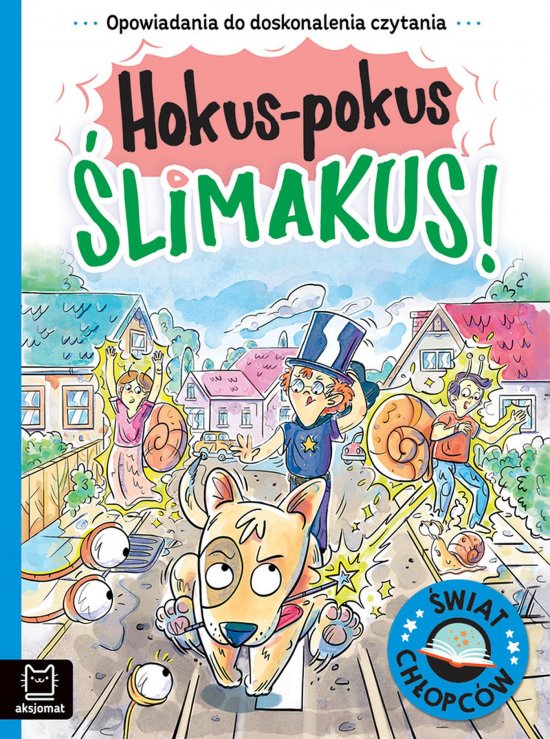 Opowiadania do doskonalenia czytania. �wiat ch�opc�w. Hokus-pokus �limakus!