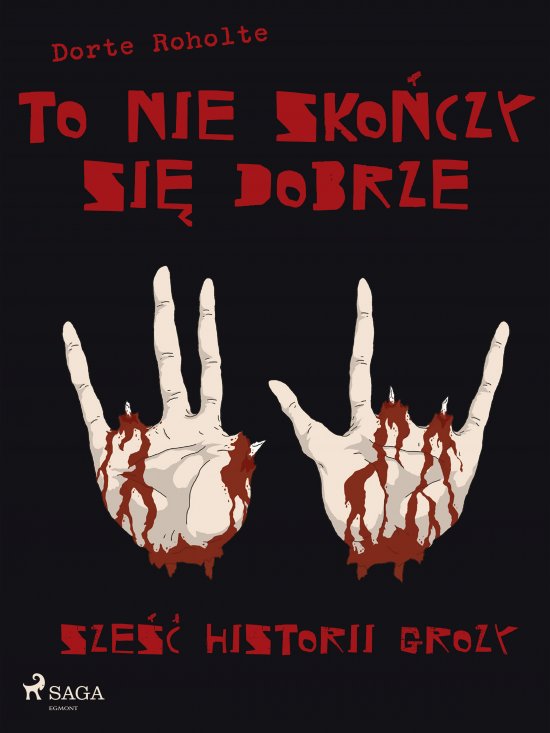 To nie sko�czy si� dobrze. Sze�� historii grozy