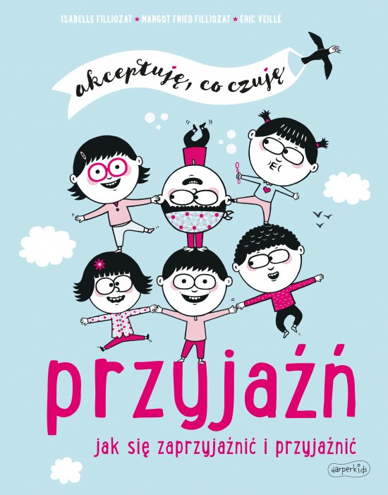 Przyja��. Jak si� zaprzyja�ni� i przyja�ni�. Akceptuj�, co czuj�