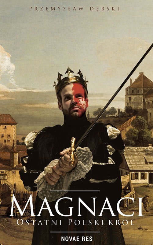 Magnaci. Ostatni polski kr�l