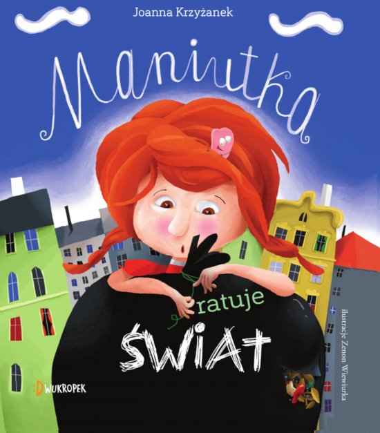 Maniutka ratuje �wiat. Maniutka, tom 1
