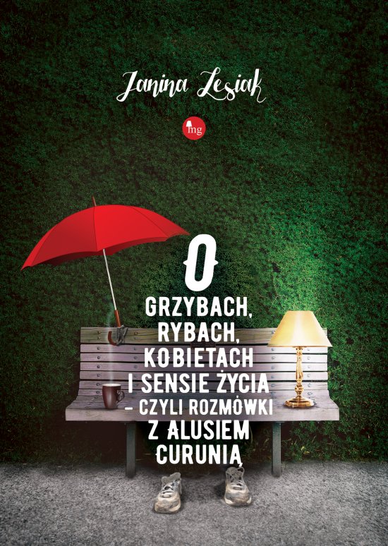 O grzybach, rybach, kobietach i sensie �ycia - czyli rozm�wki z Alusiem Curuni�