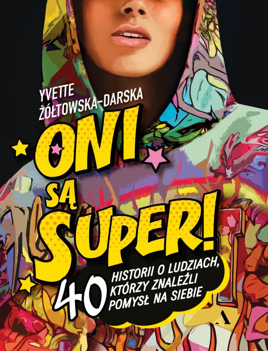 Oni s� super! 40 historii o ludziach, kt�rzy znale�li pomys� na siebie