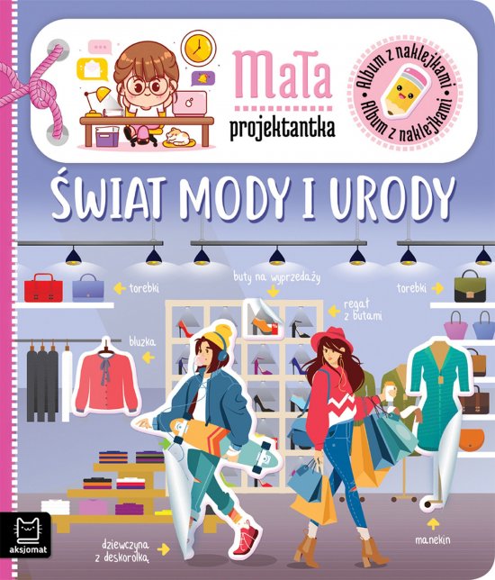 Album z naklejkami. Ma�a projektantka. �wiat mody i urody