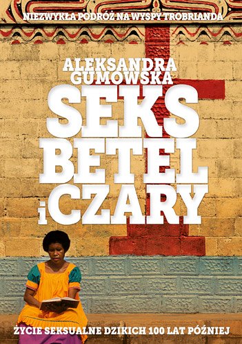 Seks, betel i czary. �ycie seksualne dzikich sto lat p�niej