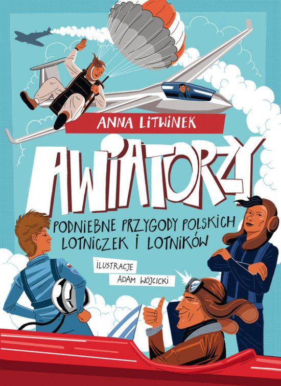Awiatorzy. Podniebne przygody polskich lotniczek i lotnik�w