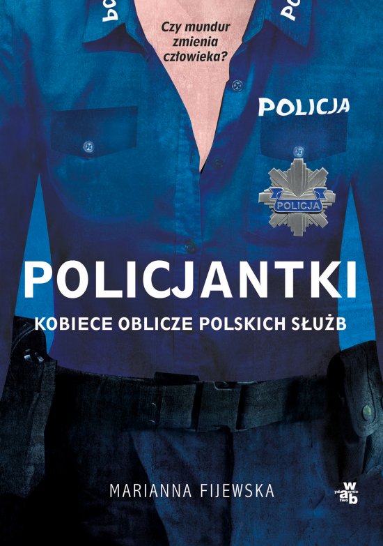 Policjantki. Kobiece oblicze polskich s�u�b
