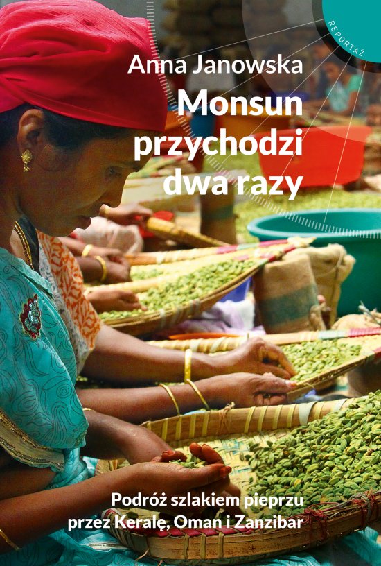 Monsun przychodzi dwa razy. Podr� szlakiem pieprzu przez Keral�, Oman i Zanzibar