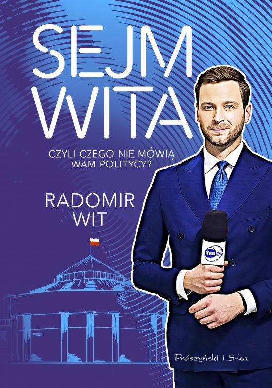 Sejm Wita. Czyli czego nie m�wi� wam politycy?