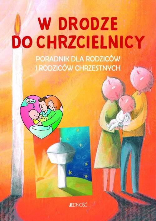W drodze do chrzcielnicy. Poradnik dla rodzic�w i rodzic�w chrzestnych