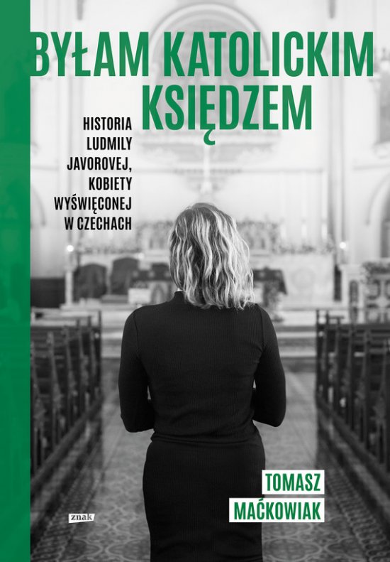 By�am katolickim ksi�dzem. Historia Ludmi�y Javorovej, kobiety wy�wi�conej w Czechach