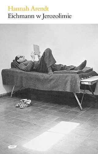 Eichmann w Jerozolimie. Rzecz o banalno�ci z�a