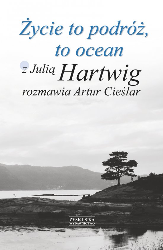 �ycie to podr�, to ocean. Z Juli� Hartwig rozmawia Artur Cie�lar