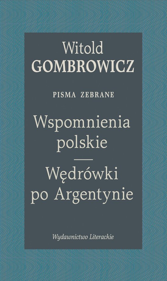 Wspomnienia polskie. W�dr�wki po Argentynie. Pisma zebrane