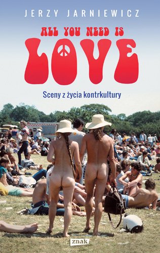 All you need is love. Sceny z �ycia kontrkultury