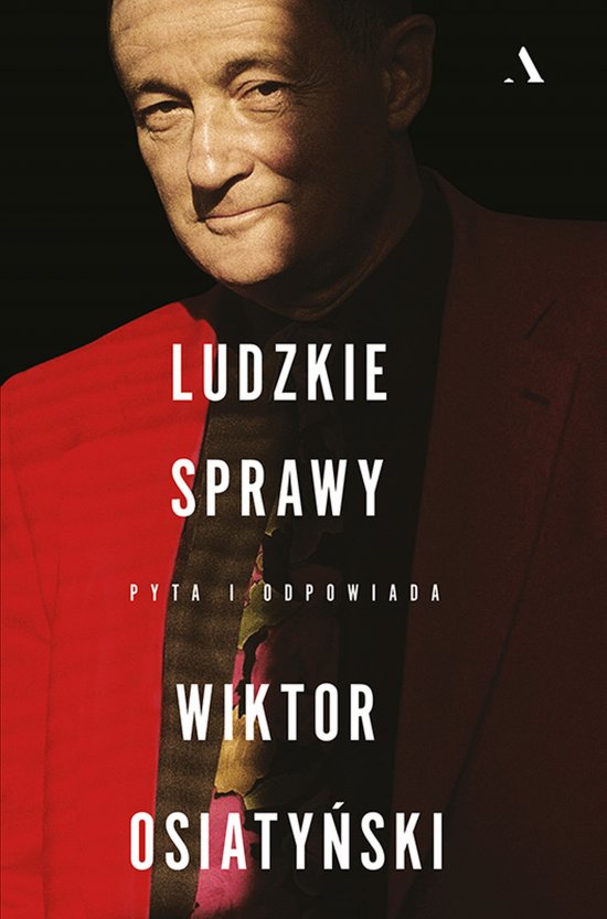 Ludzkie sprawy. Pyta i odpowiada Wiktor Osiaty�ski