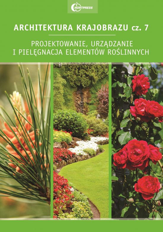 Architektura krajobrazu cz. 7. Projektowanie, urz�dzanie i piel�gnacja element�w ro�linnych