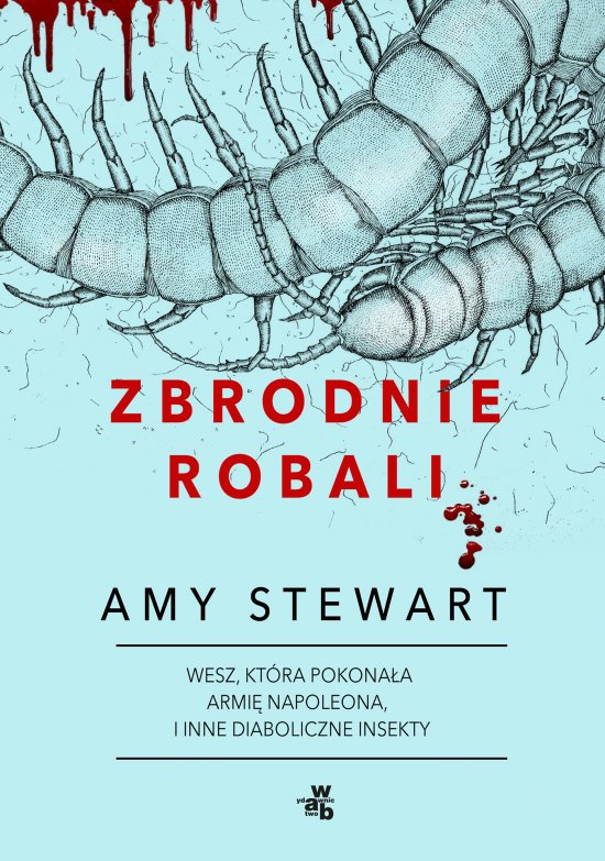 Zbrodnie robali. Wesz, kt�ra pokona�a armi� Napoleona i inne diaboliczne insekty