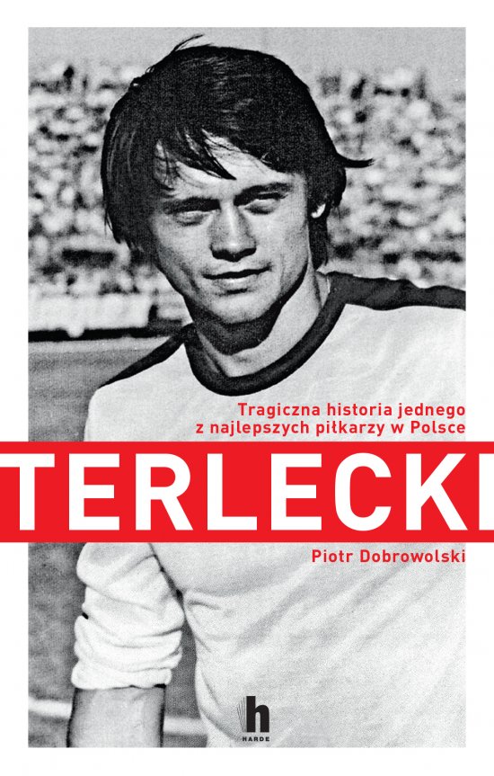 Terlecki. Tragiczna historia jednego z najlepszych pi�karzy w Polsce