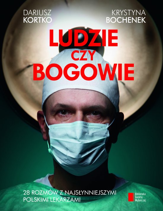 Ludzie czy bogowie. 28 rozm�w z najs�ynniejszymi polskimi lekarzami