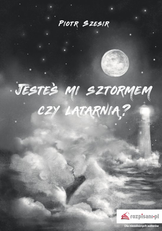 Jeste� mi sztormem czy latarni�?