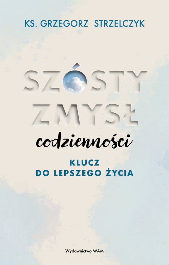 Sz�sty zmys� codzienno�ci. Klucz do lepszego �ycia