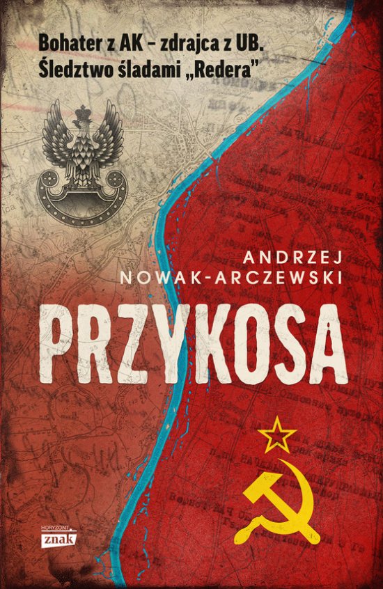 Przykosa. Bohater z AK - zdrajca z UB. �ledztwo �ladami Redera