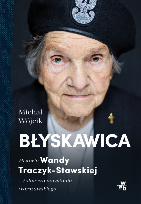 B�yskawica. Historia Wandy Traczyk-Stawskiej, �o�nierza powstania warszawskiego