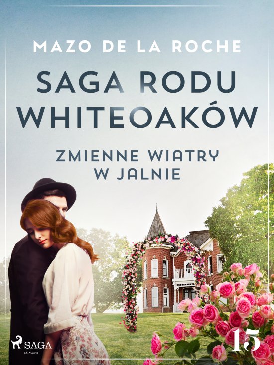 Saga rodu Whiteoak�w 15 - Zmienne wiatry w Jalnie