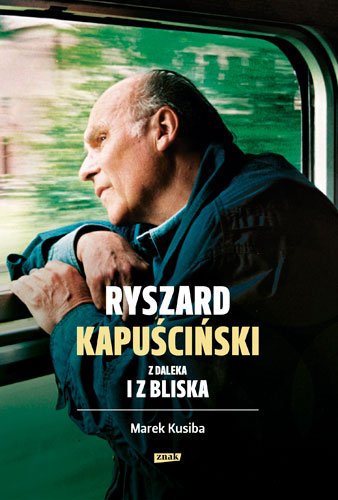 Ryszard Kapu�ci�ski z daleka i z bliska