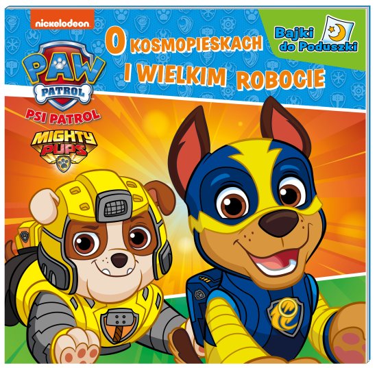 Psi Patrol. Bajki do poduszki. O kosmopieskach i wielkim robcie