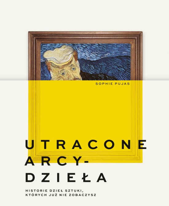Utracone arcydzie�a. Historie dzie� sztuki, kt�rych ju� nie zobaczysz