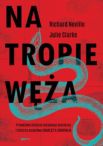 Na tropie W�a. Prawdziwa historia seryjnego mordercy i mistrza oszustwa Charles'a Sobhraja
